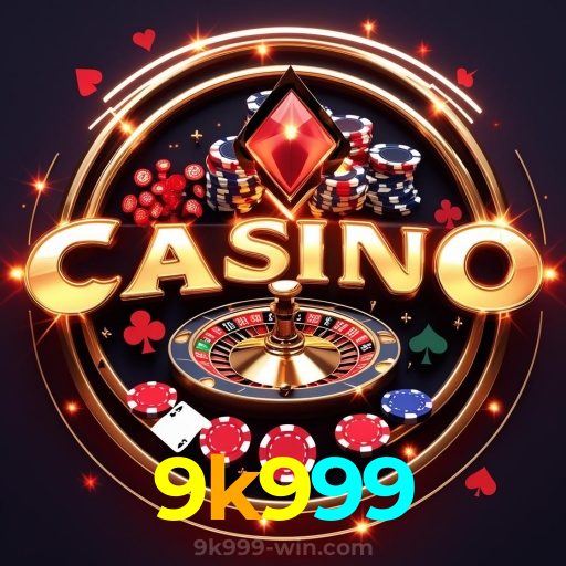 9k999：Jogue agora e desafie a sorte em nosso cassino online!