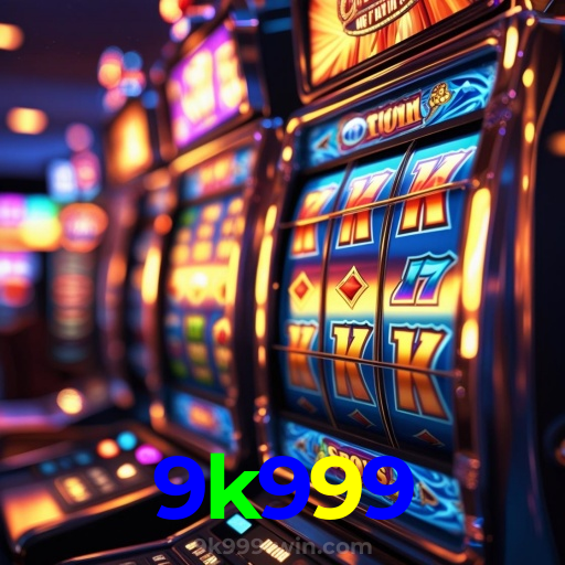 9k999:Jogue nas slots e mude sua sorte agora mesmo!
